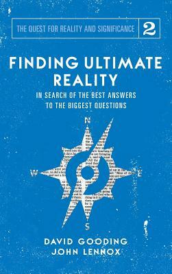 Finding Ultimate Reality: In Search of the Best Answers to the Biggest Questions by John C. Lennox, David W. Gooding