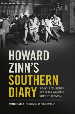 Howard Zinn's Southern Diary: Sit-Ins, Civil Rights, and Black Women's Student Activism by Robert Cohen, Howard Zinn