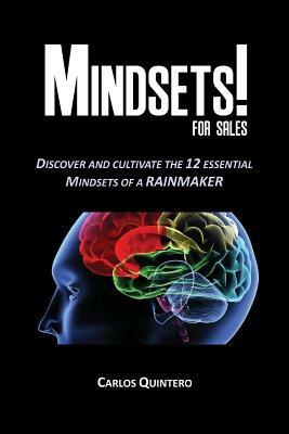 Mindsets! for Sales - Discover and Cultivate the 12 Mindsets of a Rainmaker by Carlos Quintero