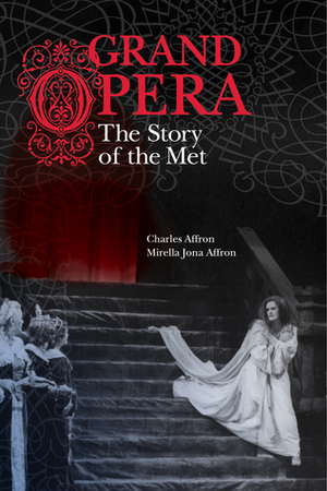 Grand Opera: The Story of the Met by Mirella Jona Affron, Charles Affron