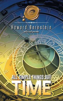 All Simple Things But Time by Howard Bernstein