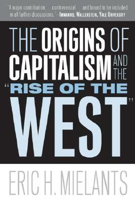 The Origins of Capitalism and the "Rise of the West" by Eric H. Mielants