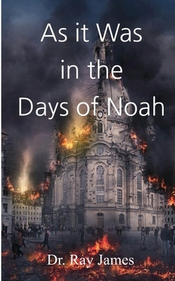 As it Was in the Days of Noah by Ray James