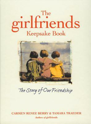 The Girlfriends Keepsake Book: A Friendship to Remember by Tamara Traeder, Carmen Renee Berry