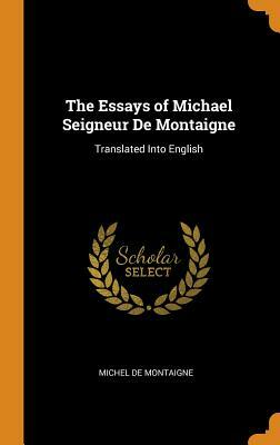The Essays of Michael Seigneur de Montaigne: Translated Into English by Michel Montaigne