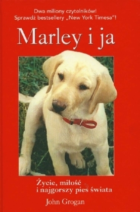 Marley i ja. Życie, miłość i najgorszy pies świata by John Grogan