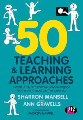 50 Teaching and Learning Approaches: Simple, Easy and Effective Ways to Engage Learners and Measure Their Progress by Ann Gravells, Andrew Hampel, Sharron Mansell