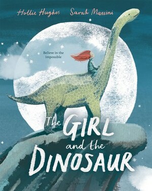 The Girl and the Dinosaur by Hollie Hughes, Sarah Massini