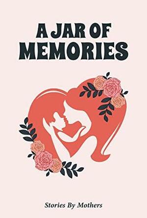 A Jar of Memories: Stories by Mothers by Tina Sequeira, Richa S. Mukherjee