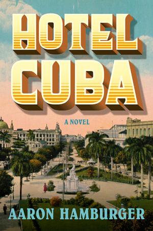 Hotel Cuba by Aaron Hamburger