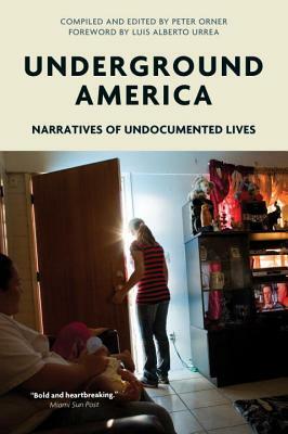 Underground America: Narratives of Undocumented Lives by 