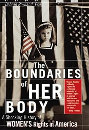 The Boundaries of Her Body: A Shocking History of Women's Rights in America by Debran Rowland