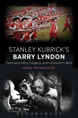 Making Time in Stanley Kubrick's Barry Lyndon: Art, History, and Empire by Maria Pramaggiore