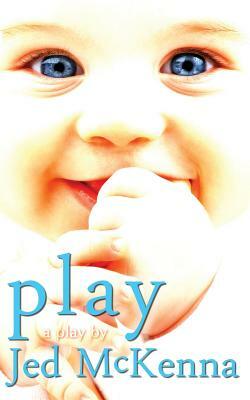 Play: A Play by Jed McKenna by Jed McKenna