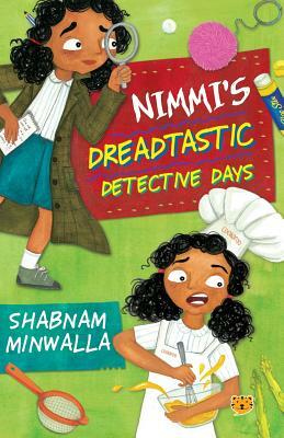 Nimmi's Dreadtastic Detective Days by Shabnam Minwalla