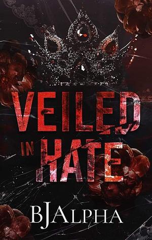 Veiled In Hate  by BJ Alpha