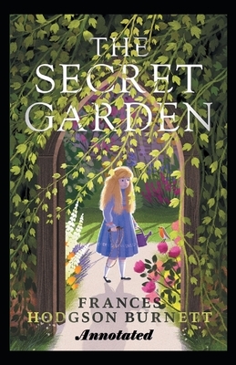 The Secret Garden Annotated by Frances Hodgson Burnett