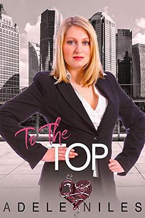 To The Top by Adele Niles, Adele Niles