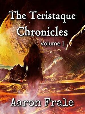 The Teristaque Chronicles by Aaron Frale