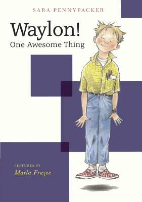 Waylon!: One Awesome Thing by Sara Pennypacker
