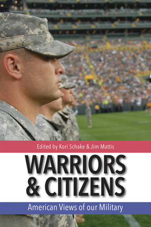 Warriors and Citizens: American Views of Our Military by Jim Mattis, Kori Schake