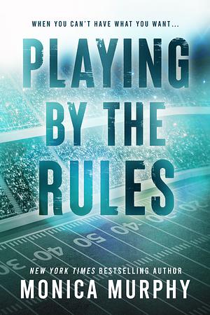 Playing By The Rules by Monica Murphy