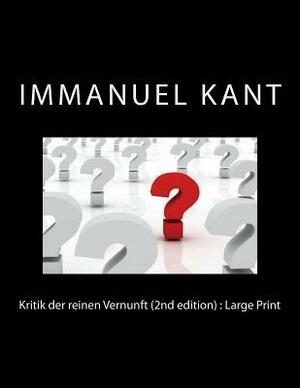 Kritik der reinen Vernunft (2nd edition): Large Print by Immanuel Kant