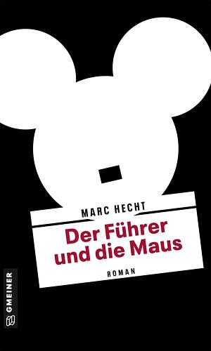 Der Führer und die Maus by Marc Hecht