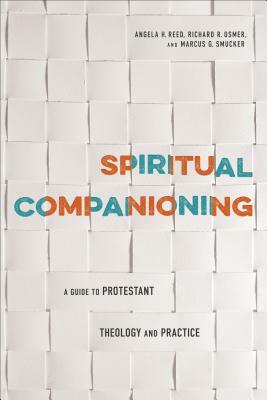 Spiritual Companioning: A Guide to Protestant Theology and Practice by Richard R. Osmer, Marcus G. Smucker, Angela H. Reed