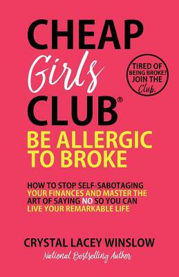 Cheap Girls Club(R): Be Allergic to Broke by Crystal Lacey Winslow
