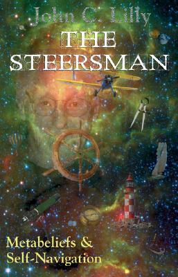 The Steersman: Metabeliefs and Self-Navigation by John C. Lilly