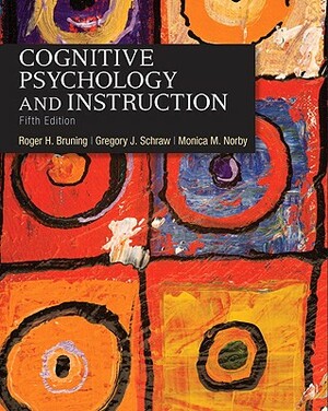 Cognitive Psychology and Instruction by Gregory Schraw, Monica Norby, Roger Bruning