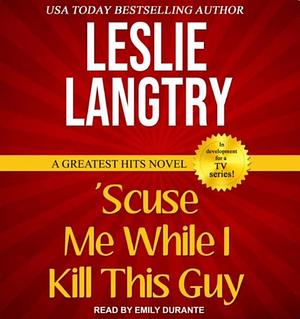 'Scuse Me While I Kill This Guy by Leslie Langtry