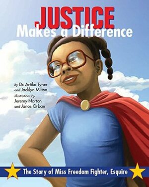 Justice Makes a Difference: The Story of Miss Freedom Fighter, Esquire by Janos Orban, Jacklyn Milton, Artika Tyner, Jeremy Norton