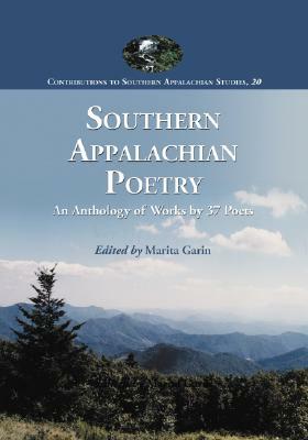 Southern Appalachian Poetry: An Anthology of Works by 37 Poets by 