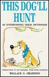 This Dog'll Hunt: An Entertaining Texas Dictionary by Wallace O. Chariton