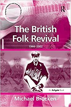 The British Folk Revival: 1944-2002 by Michael Brocken
