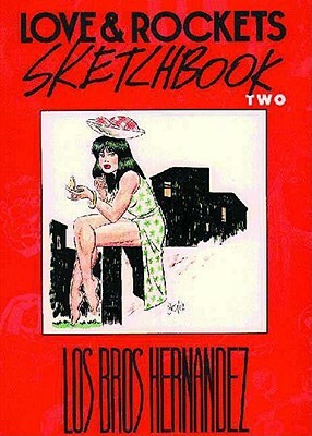 Love & Rockets Sketchbook Two by Jaime Hernandez, Gilbert Hernandez, Los Bros Hernandez