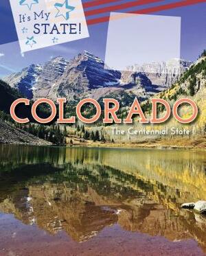 Colorado: The Centennial State by Linda Jacobs Altman, Derek Miller
