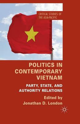 Politics in Contemporary Vietnam: Party, State, and Authority Relations by 