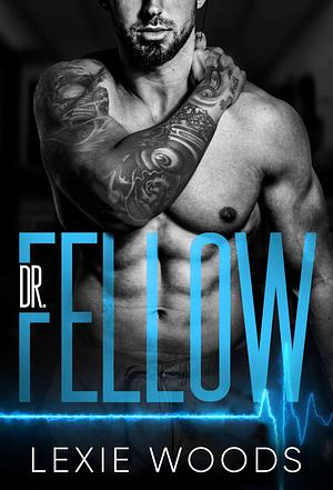 Dr. Fellow by Lexie Woods