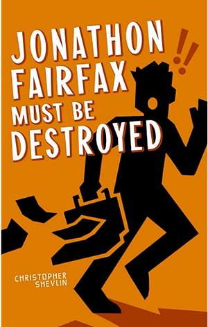 Jonathon Fairfax Must Be Destroyed by Christopher Shevlin