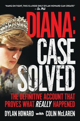 Diana: Case Solved: The Definitive Account and Evidence That Proves What Really Happened by Dylan Howard