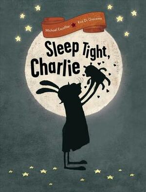Sleep Tight, Charlie by Kris Di Giacomo, Michaël Escoffier