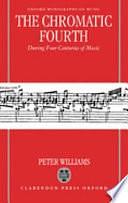 The Chromatic Fourth During Four Centuries of Music by Peter Williams