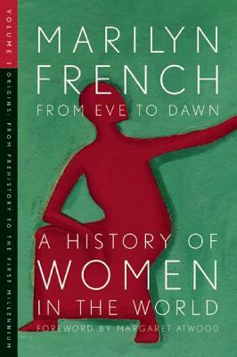 From Eve to Dawn: A History of Women Volume 1: Origins by Marilyn French