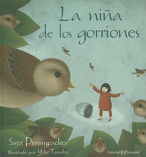 La Nina de los Gorriones = The Girl of the Sparrows by Sara Pennypacker