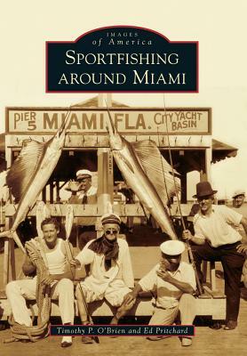 Sportfishing Around Miami by Ed Pritchard, Timothy P. O'Brien