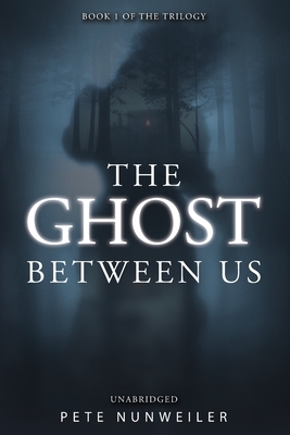 The Ghost Between Us: Unabridged by Pete Nunweiler