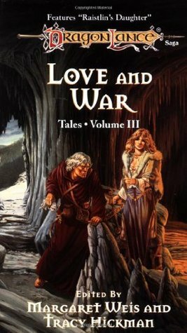 Love and War by Harold Bakst, Margaret Weis, Nick O'Donohoe, Tracy Hickman, Nancy Varian Berberick, Tonya C. Cook, Paul B. Thompson, Dezra Despain, Laura Hickman, Kevin D. Randle, Kate Novak, Scott Siegel, Barbara Siegel, Richard A. Knaak, Michael Williams